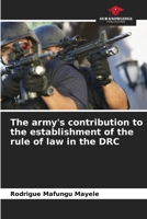 The army's contribution to the establishment of the rule of law in the DRC 6206221393 Book Cover