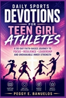 Daily Sports Devotions for Teen Girl Athletes: A 30 Day Faith-Based Journey to Focus, Resilience, Leadership, and Unshakable Inner Strength B0GZYQXLBW Book Cover