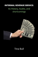 Internal Revenue Service: Its history, audits, and shortcomings B0BBD6124G Book Cover
