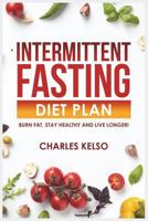 Intermittent Fasting Diet Plan: Burn Fat, Stay Healthy and Live Longer! 1717863833 Book Cover