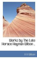 Works by the Late Horace Hayman Wilson .. 1142091805 Book Cover