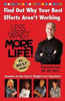 LESS WAIST MORE LIFE! Find Out Why Your Best Efforts Aren't Working: Answers to the Top 21 Weight Loss Questions 1939998034 Book Cover