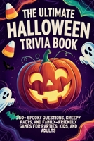 The Ultimate Halloween Trivia Book: 350+ Spooky Questions, Creepy Facts, and Family-Friendly Games for Parties, Kids and Adults (Halloween Trivia Books) B0FQJN6CJN Book Cover