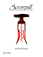 Screwpull: Creation & History of a High-Tech Corkscrew 0764344218 Book Cover