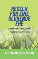 Regeln Für Eine Glühende Ehe: 12 praktische Tipps für das Funktionieren Ihrer Ehe B0CS3T15DQ Book Cover