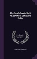 The Confederate Debt and Private Southern Debts 3337004458 Book Cover