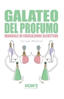 GALATEO DEL PROFUMO: Manuale di Educazione Olfattiva (Italian Edition) 8893057417 Book Cover
