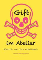 Gift im Atelier: Künstler und ihre Arbeitswelt 3842362765 Book Cover