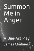 Summon Me in Anger: A One-Act Play B08LNJJ4LW Book Cover