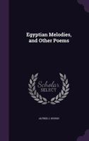Egyptian Melodies: And Other Poems 1166018288 Book Cover