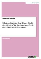 Palasthotels an der Cote d'Azur - Macht eines Mythos: Wie das Image zum Erfolg einer Destination f�hren kann 3640518683 Book Cover