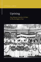 Uprising : How Women Used the Us West to Win the Right to Vote 1611863821 Book Cover