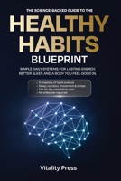The Healthy Habits Blueprint: The Science-Backed System for Building Habits That Actually Stick B0GWZK9LQ4 Book Cover