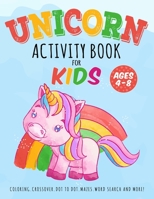 Unicorn Activity Book for Kids Ages 4-8: A Fun and Educational 120 Pages Children’s Workbook Game For Learning, Coloring, Crossover, Dot To Dot, Mazes, Word Search And More! B0851L59S9 Book Cover