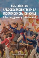 Los libertos afrodescendientes en la independencia de Chile: Libertad, guerra y cotidianidad (Spanish Edition) 9561129345 Book Cover