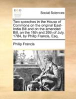 Two Speeches in the House of Commons on the Original East-India Bill and on the Amended Bill, on the 16th and 26th of July, 1784 3337059198 Book Cover