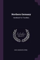 Northern Germany As Far As The Bavarian and Austrian Frontiers 1021779954 Book Cover