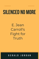 SILENCED NO MORE: E. Jean Carroll's Fight for Truth (Journalists Biography Books) B0CTGL4RSC Book Cover