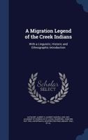 A Migration Legend of the Creek Indians, With a Linguistic, Historic and Ethnographic Introduction; v.1 101532472X Book Cover