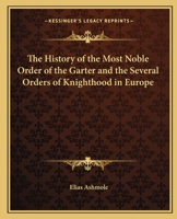 The History of the Most Noble Order of the Garter 1175827266 Book Cover