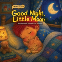 Good Night, Little Moon: A Gentle Bedtime Story for Children (Good Night Bedtime) B0H6NLRKXP Book Cover