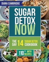 Sugar Detox NOW: The 14-Day Sugar Detox Diet Cookbook to Cut Sugar and Carb Cravings for Practical Weight Loss ? With Over 110 Recipes 1724511890 Book Cover