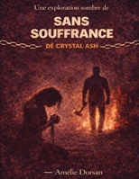 Une exploration sombre de Sans souffrance de Crystal Ash: Violence, survie et transformation (French Edition) B0GY5C77JJ Book Cover