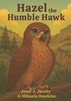 Hazel the Humble Hawk 1968660062 Book Cover