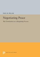 Negotiating Peace: War Termination As a Bargaining Process 0691613303 Book Cover