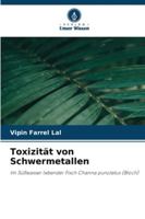 Toxizität von Schwermetallen: Im Süßwasser lebender Fisch Channa punctatus (Bloch) (German Edition) 6208690285 Book Cover