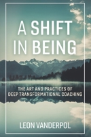 A Shift in Being: The Art and Practices of Deep Transformational Coaching 9869696112 Book Cover