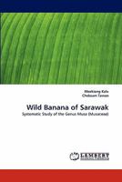 Wild Banana of Sarawak: Systematic Study of the Genus Musa 3838398416 Book Cover