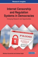 Internet Censorship and Regulation Systems in Democracies: Emerging Research and Opportunities 1522599746 Book Cover