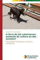 A Farra Do Boi Catarinense: Protecao Da Cultura Ou DOS Animais? 363968723X Book Cover
