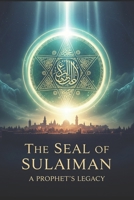 The Seal of Sulaiman: A Prophet's Legacy B0FH7D6SPM Book Cover