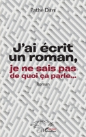 J'ai écrit un roman, je ne sais pas de quoi ça parle...: Roman (Harmattan Sénégal) (French Edition) 2343219907 Book Cover