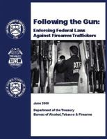 Following the Gun: Enforcing Federal Laws Against Firearms Traffickers 1500520837 Book Cover