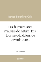 Les humains sont mauvais de nature. Et si tous se décidaient de devenir bons ! (French Edition) 2414390123 Book Cover