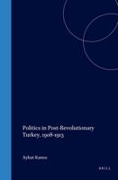 Politics in Post-Revolutionary Turkey, 1908-1913 9004115870 Book Cover