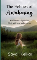 The Echoes of Awakening A collection of poetries filled with love and wisdom 9372134392 Book Cover