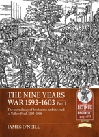 The Nine Years War-1593 to 1603 Volume 1: The Ascendancy of Irish Arms and the Road to Yellow Ford, 1593-1598 1804515523 Book Cover