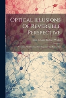 Optical Illusions Of Reversible Perspective: A Volume Of Historical And Experimental Researches 1022300857 Book Cover