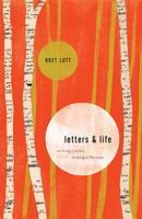 Letters & Life: On Being a Writer, on Being a Christian 1433537834 Book Cover