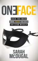 One Face: Shed the Mask, Own Your Values, and Lead Wisely 163047732X Book Cover