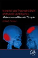 Ischemic and Traumatic Brain and Spinal Cord Injuries: Mechanisms and Potential Therapies 0128135964 Book Cover