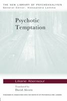Psychotic Temptation (The New Library of Psychoanalysis) 0415673224 Book Cover