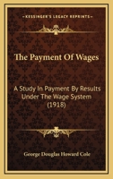 The Payment of Wages: A Study in Payment by Results Under the Wage-System 0548862176 Book Cover