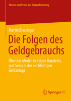 Die Folgen des Geldgebrauchs: Über das Modell richtigen Handelns und Seins in der nachhaltigen Geldanlage (Theorie und Praxis der Diskursforschung) (German Edition) 3658519274 Book Cover