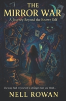 The Mirror War - A Journey Beyond The Known Self: The way back to yourself is stranger than you think…. B0FHB8YDDY Book Cover