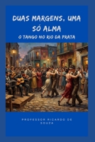 Duas Margens, Uma só Alma: O Tango no Rio da Prata (Portuguese Edition) B0H3PQPDRS Book Cover